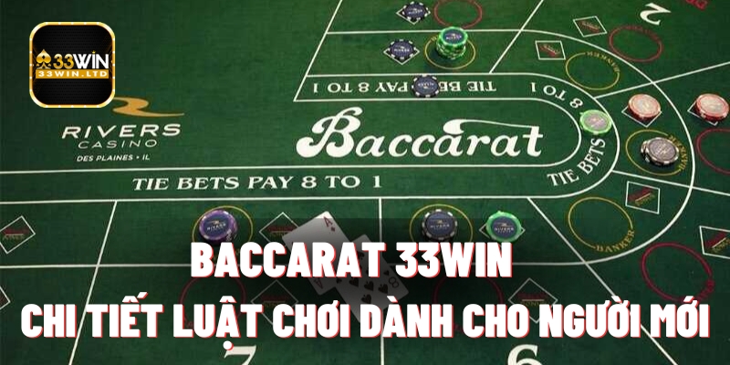 Baccarat 33WIN - Chi Tiết Luật Chơi Dành Cho Người Mới