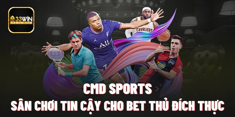 CMD Sports 33WIN - Sân Chơi Tin Cậy Cho Bet Thủ Đích Thực